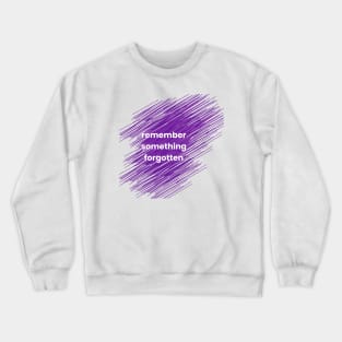 Remember Something Forgotten Crewneck Sweatshirt